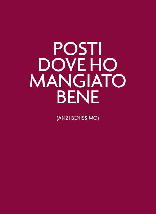 Posti dove Ho mangiato bene (Anzi benissimo)